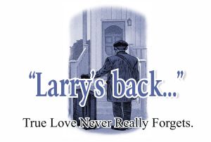 Larry’s Back… True love never really forgets…a new play by Steve Stajich – one night only!