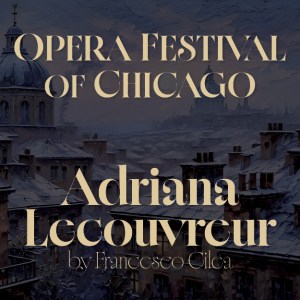 Opera Festival of Chicago Continues Their 2026 Season with “Adriana Lecouvreur,”