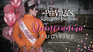PeeVira’s SCAREavan SingAlong: Quinceanera Fugitive