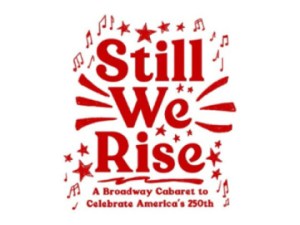 Still We Rise: A Broadway Cabaret to Celebrate America’s 250th