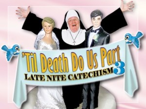 ‘Til Death Do Us Part: Late Nite Catechism 3