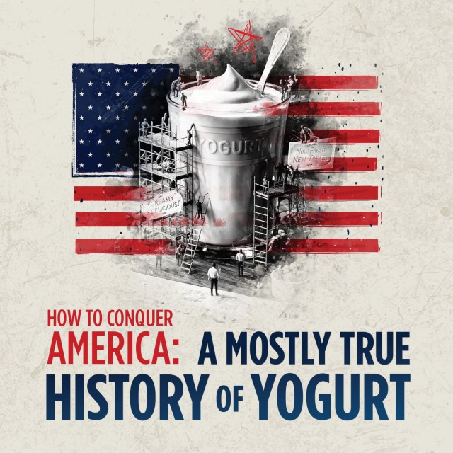 Event Logo: How to Conquer America A Mostly True History of Yogurt