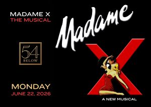54 Below Presents MADAME X – THE MUSICAL!