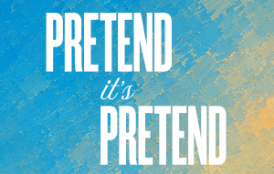Pretend It’s Pretend