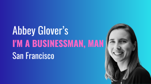 Abbey Glover’s I’m a Businessman, Man