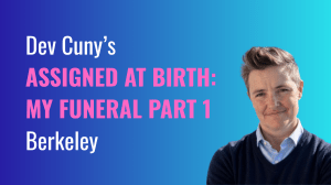 Dev Cuny’s Assigned at Birth: My Funeral Part 1
