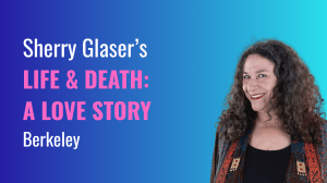 Sherry Glaser’s Life & Death: A Love Story
