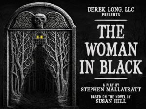 Derek Long, LLC presents THE WOMAN IN BLACK