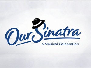 OUR SINATRA: A Musical Celebration