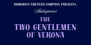 The Two Gentlemen of Verona | Armorica Theater Company