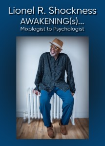 Lionel R. Shockness: Awakening(s)…Mixologist to Psychologist