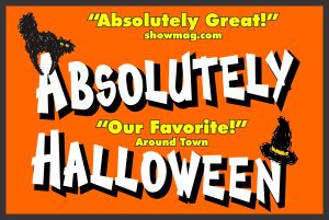 ABSOLUTELY HALLOWEEN! for ages 2 to 102 “is absolutely great!” showmag.com