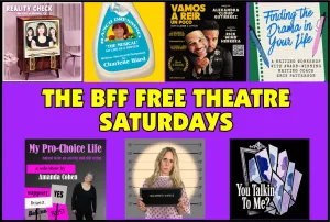 The BFF Binge Fringe Festival of FREE Theatre! What’s happening on BFF SATURDAYS?
