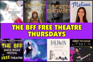 The BFF Binge Fringe Festival of FREE Theatre! What’s playing on BFF THURSDAYS?
