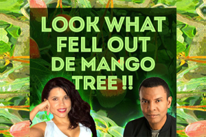 Look What Fell Out De Mango Tree – a wild-ride, delicious new true life comedy drama