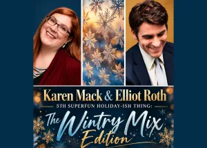 Karen Mack and Elliot Roth: Elliot & Karen’s 5th Superfun Holiday-ish Thing: THE WINTRY MIX EDITION at Pangea