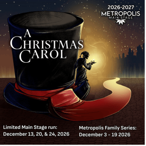 Metropolis Performing Arts Centre Presents their Family Series of “A Christmas Carol,” December 3 – 19