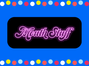 Mouth Stuff