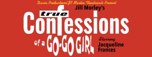 Jill Morley’s “True Confessions of a Go-Go Girl”
